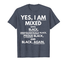 Load image into Gallery viewer, I am mixed with unapologetically black History Month Tshirt