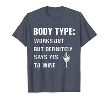 Load image into Gallery viewer, Body type works out but definitely says yes to wine Tshirt