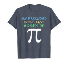 Load image into Gallery viewer, My Password Is The Last 8 Digits Of Pi Cool Pi Day T-Shirt