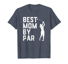 Load image into Gallery viewer, Mother's Day Best Mom By Par Funny Golf Lover Gift T-Shirt