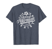 Load image into Gallery viewer, This is My Retired Hawaiian T Shirt Retirement for Men Women