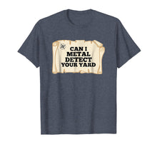 Load image into Gallery viewer, Can i metal detect your yard t shirt men