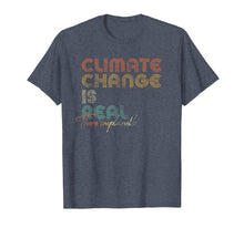 Load image into Gallery viewer, Climate Change Is Real Shirt.