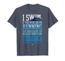 Load image into Gallery viewer, I Swim If You Ever See Me Running With Swimmer T Shirt
