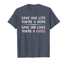 Load image into Gallery viewer, Save 100 Lives You're A Nurse Inspirational Motivating Shirt