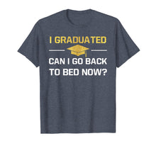 Load image into Gallery viewer, I Graduated Can I Go Back To Bed Now Graduation Shirt Gift