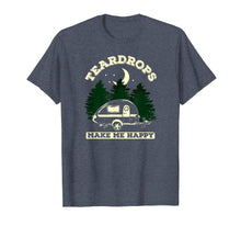 Load image into Gallery viewer, Teardrops Make Me Happy - Teardrop Trailer Camper T-Shirt