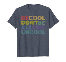 Load image into Gallery viewer, Be Cool Don't Be All Like Uncool funny slogan quote 70s 80s T-Shirt