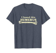 Load image into Gallery viewer, I Found This Humerus - Humorous T-Shirt