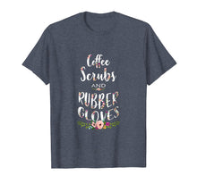 Load image into Gallery viewer, Coffee Scrubs and Rubber Gloves Funny Proud Nurse Gift Tshir