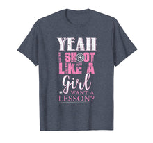 Load image into Gallery viewer, Yeah I Shoot Like A Girl Want A Lesson Hunting Gun T Shirt