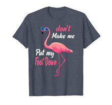Load image into Gallery viewer, Don't Make Me Put My Foot Down Pink Flamingo Gifts T-shirt
