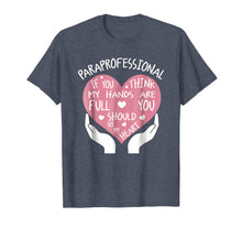 Load image into Gallery viewer, Paraprofessional If You Think My Hands Are Full Heart Shirt