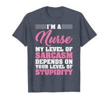 Load image into Gallery viewer, I'm A Nurse My Level Of Sarcasm Depends Funny Nurse T Shirt