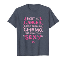 Load image into Gallery viewer, Fighting Cancer going through Chemo and still this sexy Tee