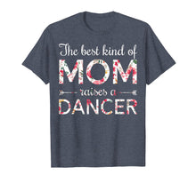 Load image into Gallery viewer, Dance Mom Shirt The Best Kind Of Mom Raises A Dancer T-Shirt
