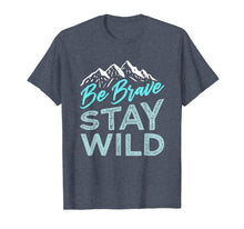 Load image into Gallery viewer, Be Brave Stay Wild T-Shirt Wilderness Outdoors Hiking Blue