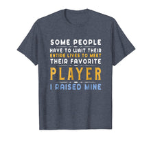 Load image into Gallery viewer, Favorite Player Dad Mom T-Shirt I Raised Mine Gift Tee