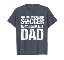 Load image into Gallery viewer, My Favorite Soccer Calls Me Dad Shirt Fathers Day Gift Son