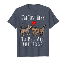 Load image into Gallery viewer, Funny I'm Just Here to Pet All The Dogs T-Shirt
