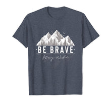 Load image into Gallery viewer, Be Brave Stay Wild: Outdoors Nature Mountain T-Shirt