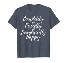 Load image into Gallery viewer, Completely Perfectly Incandescently Happy Book Lover T-Shirt