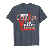 Load image into Gallery viewer, Feed Me Crawfish & Tell Me I'm Pretty Shirt Cajun Food