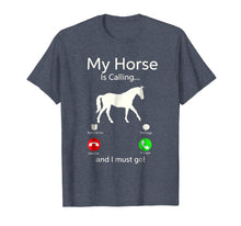 Load image into Gallery viewer, My Horse Is Calling And I Must Go Shirt Apparel Tee Clothing