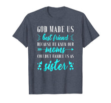 Load image into Gallery viewer, God Made us Best Friend Because He Knew our Mom T-shirt