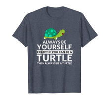 Load image into Gallery viewer, Always Be A Turtle Funny Turtle Lovers T-Shirt