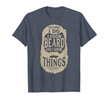Load image into Gallery viewer, That's What I Do I Grow a Beard And I Know Things - Gift Tee