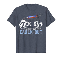 Load image into Gallery viewer, Funny Construction Gift Tee Rock Out With Your Caulk Out