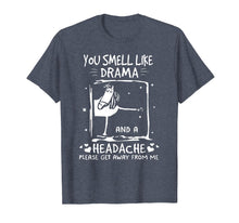 Load image into Gallery viewer, You Smell Like Drama and A Headache T-Shirt