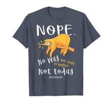 Load image into Gallery viewer, Funny Sloth Gift T- Shirt Nope No Way Not Going To Happen No
