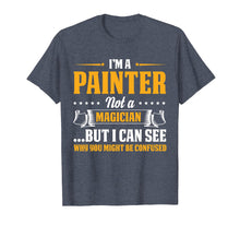 Load image into Gallery viewer, I'm A Painter Not A Magician Be Confused T-Shirt