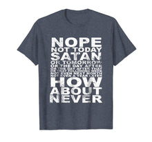 Load image into Gallery viewer, Nope Not Today Satan - Never T-Shirt