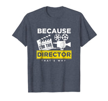 Load image into Gallery viewer, Because I Am The Director That Is Why Cinema Film Tee