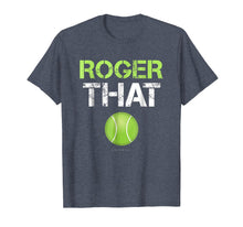 Load image into Gallery viewer, Roger That Shirt - Funny Tennis T Shirt