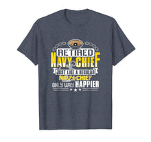 Load image into Gallery viewer, Retired Navy Chief Only Way Happier T Shirt
