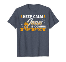 Load image into Gallery viewer, Keep Calm Jesus Is Coming Back Soon Christian Tshirt