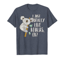 Load image into Gallery viewer, I Just Really Like Koalas OK? - Funny Koala T-shirt