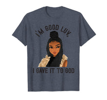 Load image into Gallery viewer, I'm Good Luv I Gave It To God Melanin Women T-shirt