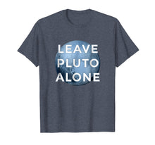 Load image into Gallery viewer, Leave Pluto Alone T-Shirt Funny Astrology Gift