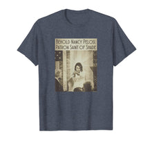Load image into Gallery viewer, Behold Nancy Pelosi - Patron Saint of Shade Vintage Shirt