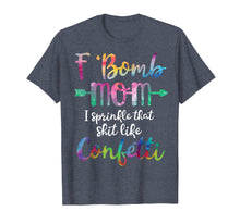 Load image into Gallery viewer, F-Bomb Mom I Sprinkle That Like Confetti T Shirt