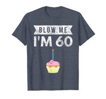 Load image into Gallery viewer, Blow Me I'm 60 Sixty 60th Birthday Gag Gift T Shirt Saying