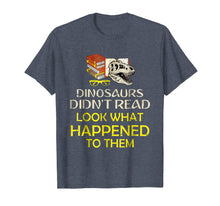 Load image into Gallery viewer, Dinosaurs Didn't Read Look What Happened Shirt