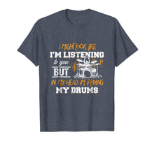 Load image into Gallery viewer, In My Head I'm Playing My Drums Drummers Gift T-Shirt