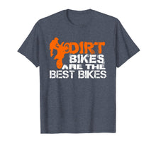 Load image into Gallery viewer, Dirt Bikes Are The Best Bikes Shirt | Dirtbike T Shirt