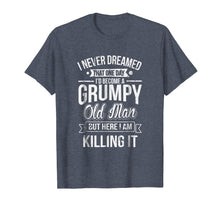 Load image into Gallery viewer, Funny Never Dreamed That I'd Become A Grumpy Old Man T-Shirt